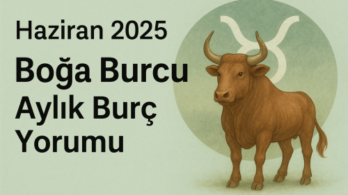 Boğa Burcu Haziran 2025 Aylık Yorumu